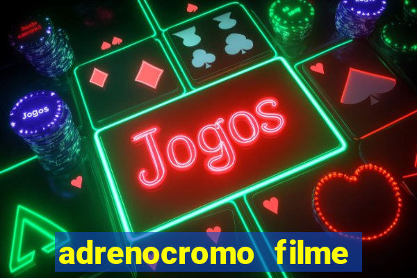 adrenocromo filme onde assistir